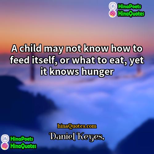 Daniel Keyes Quotes | A child may not know how to