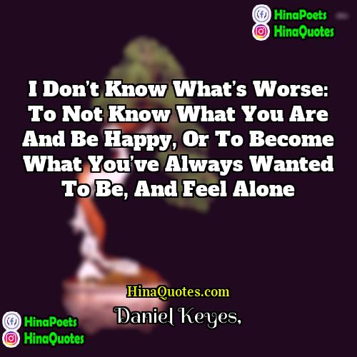 Daniel Keyes Quotes | I don’t know what’s worse: to not