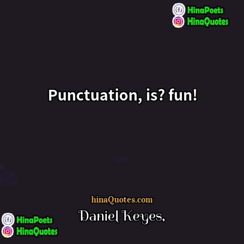 Daniel Keyes Quotes | Punctuation, is? fun!
  