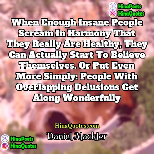 Daniel Mackler Quotes | When enough insane people scream in harmony