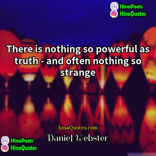 Daniel Webster Quotes | There is nothing so powerful as truth