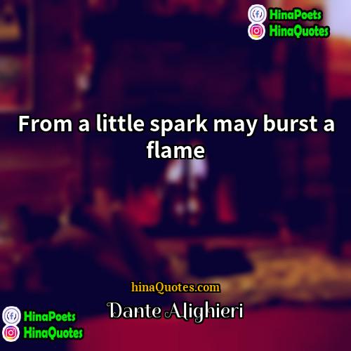 Dante Alighieri Quotes | From a little spark may burst a