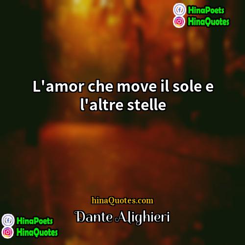 Dante Alighieri Quotes | L'amor che move il sole e l'altre
