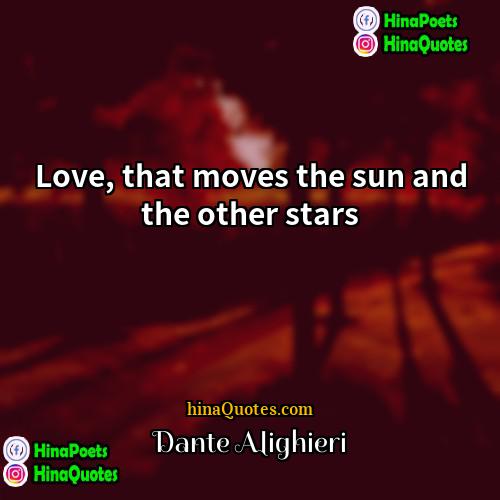 Dante Alighieri Quotes | Love, that moves the sun and the