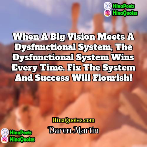 Daren Martin Quotes | When a big vision meets a dysfunctional