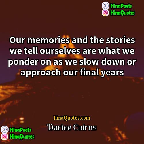 Darice Cairns Quotes | Our memories and the stories we tell