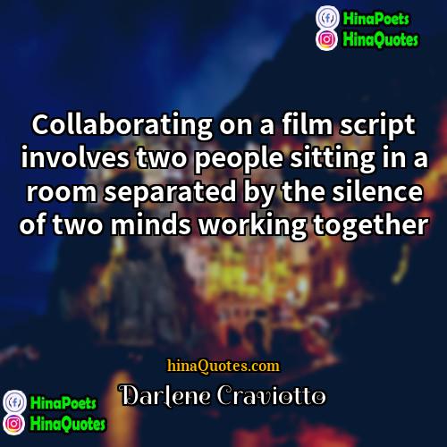 Darlene Craviotto Quotes | Collaborating on a film script involves two