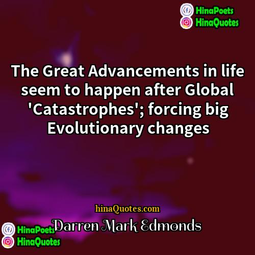 Darren Mark Edmonds Quotes | The Great Advancements in life seem to