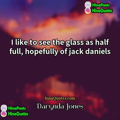 Darynda Jones Quotes | I like to see the glass as