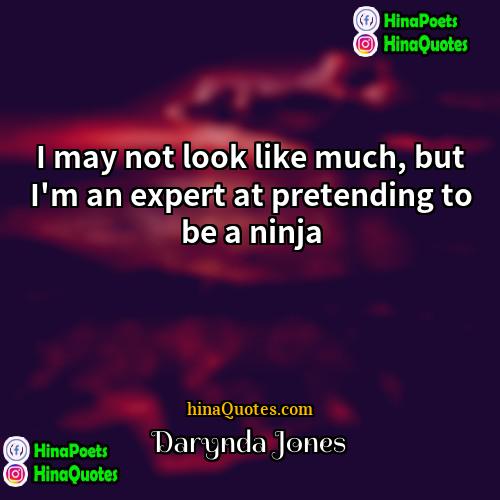 Darynda Jones Quotes | I may not look like much, but