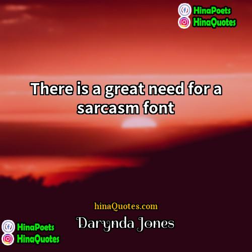 Darynda Jones Quotes | There is a great need for a