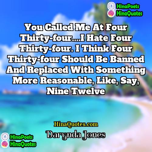 Darynda Jones Quotes | You called me at four thirty-four....I hate