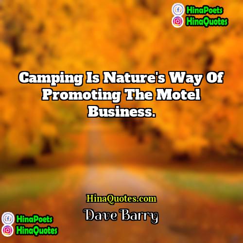Dave Barry Quotes | Camping is nature's way of promoting the