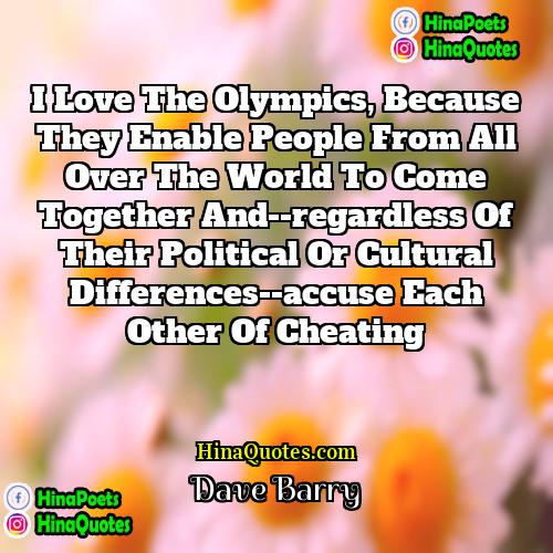 Dave Barry Quotes | I love the Olympics, because they enable