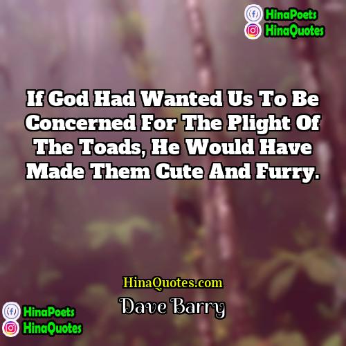 Dave Barry Quotes | If God had wanted us to be