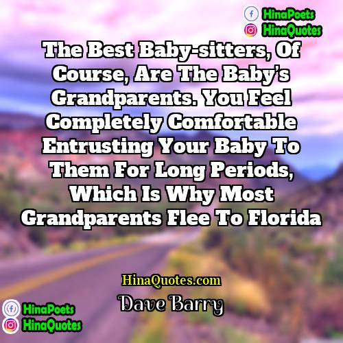 Dave Barry Quotes | The best baby-sitters, of course, are the