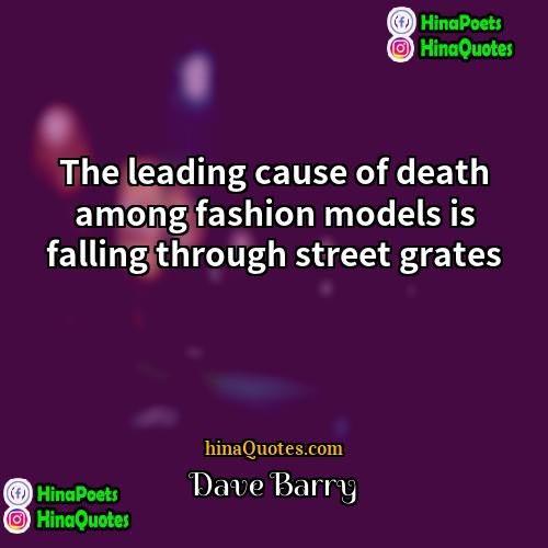 Dave Barry Quotes | The leading cause of death among fashion