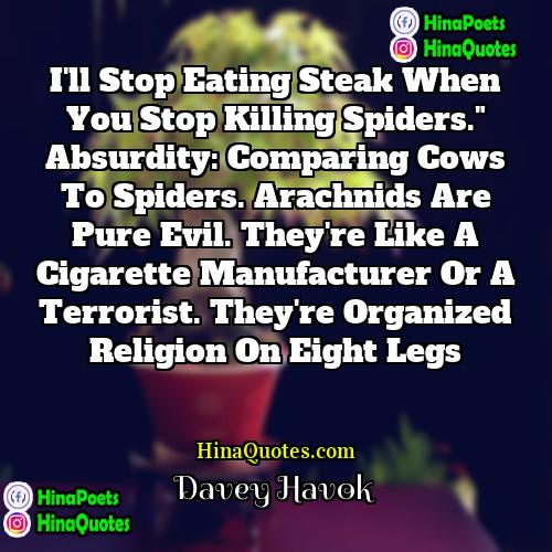 Davey Havok Quotes | I'll stop eating steak when you stop