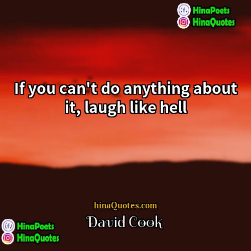 David Cook Quotes | If you can't do anything about it,