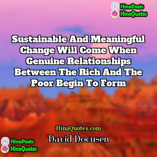 David Docusen Quotes | Sustainable and meaningful change will come when