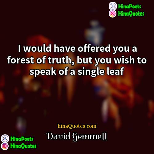 David Gemmell Quotes | I would have offered you a forest