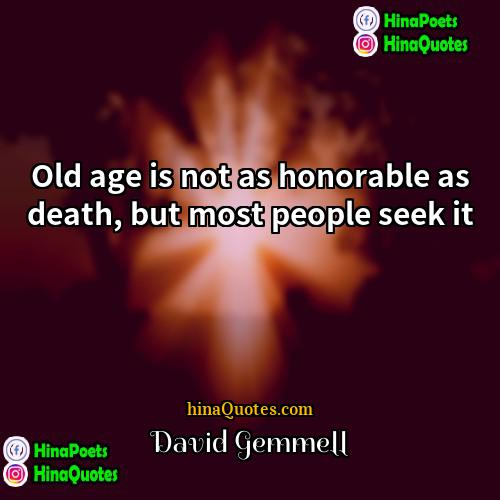 David Gemmell Quotes | Old age is not as honorable as