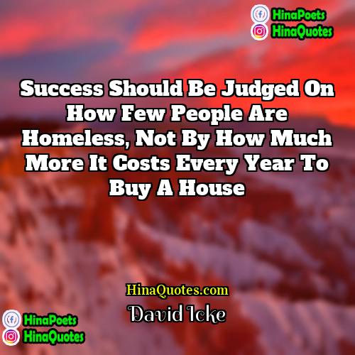 David Icke Quotes | Success should be judged on how few