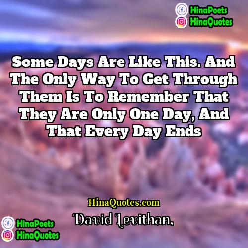 David Levithan Quotes | Some days are like this. And the