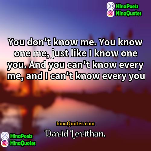 David Levithan Quotes | You don't know me. You know one