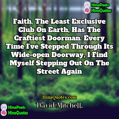 David Mitchell Quotes | Faith, the least exclusive club on Earth,