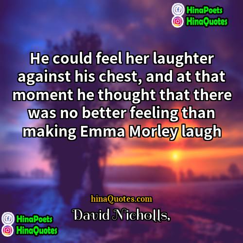 David Nicholls Quotes | He could feel her laughter against his