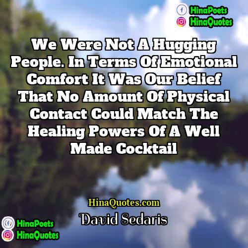 David Sedaris Quotes | We were not a hugging people. In