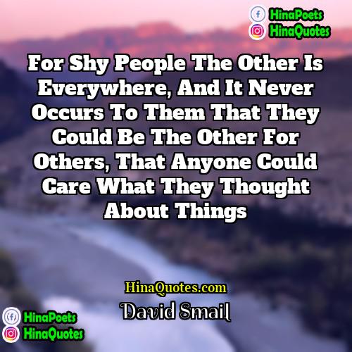 David Smail Quotes | For shy people the Other is everywhere,