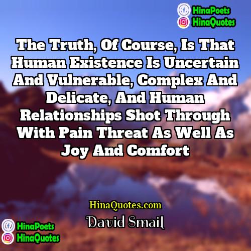 David Smail Quotes | The truth, of course, is that human