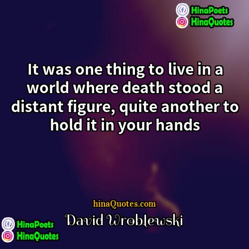 David Wroblewski Quotes | It was one thing to live in