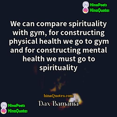 Dax Bamania Quotes | We can compare spirituality with gym, for