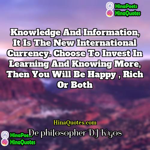 De philosopher DJ Kyos Quotes | Knowledge and Information, It is the new