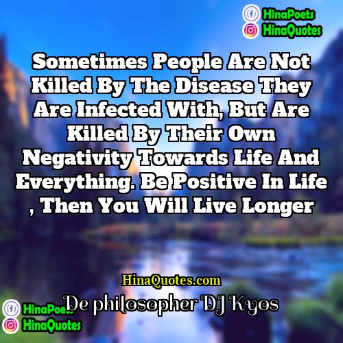De philosopher DJ Kyos Quotes | Sometimes people are not killed by the