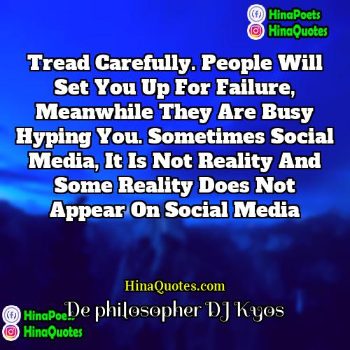 De philosopher DJ Kyos Quotes | Tread carefully. People will set you up