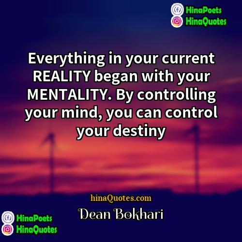 Dean Bokhari Quotes | Everything in your current REALITY began with