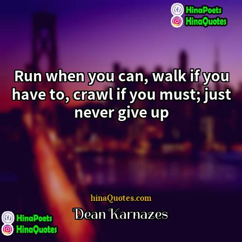 Dean Karnazes Quotes | Run when you can, walk if you