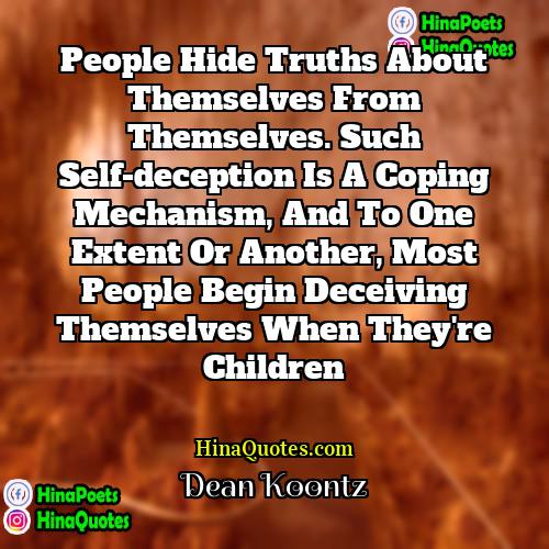 Dean Koontz Quotes | People hide truths about themselves from themselves.