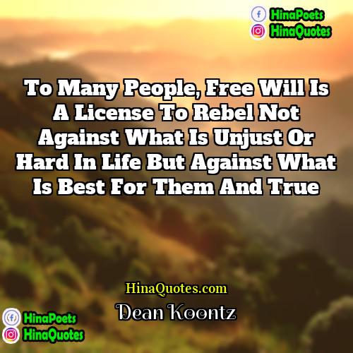 Dean Koontz Quotes | To many people, free will is a