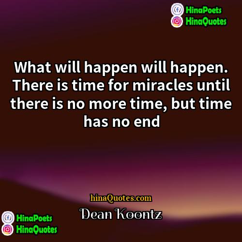 Dean Koontz Quotes | What will happen will happen. There is