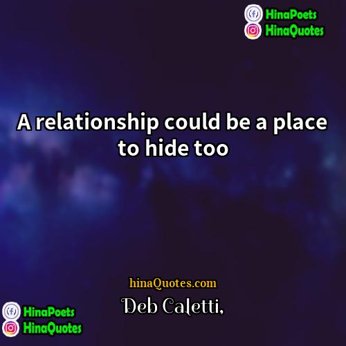 Deb Caletti Quotes | A relationship could be a place to