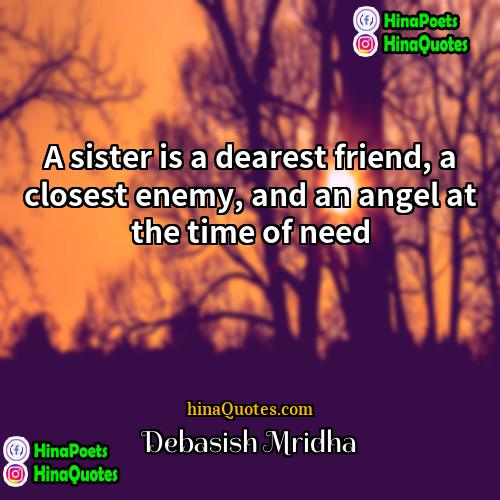 Debasish Mridha Quotes | A sister is a dearest friend, a
