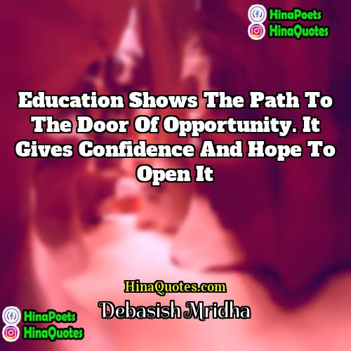 Debasish Mridha Quotes | Education shows the path to the door