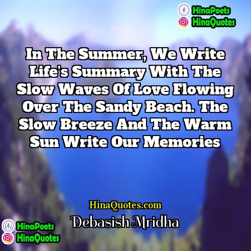 Debasish Mridha Quotes | In the summer, we write life’s summary