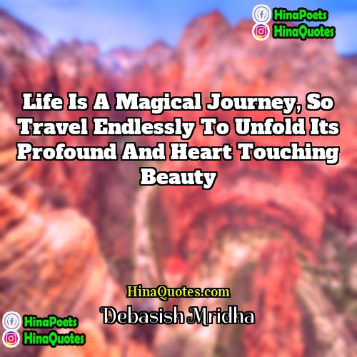 Debasish Mridha Quotes | Life is a magical journey, so travel