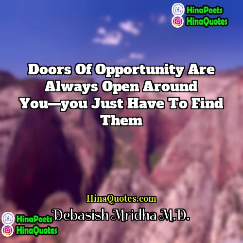 Debasish Mridha MD Quotes | Doors of opportunity are always open around